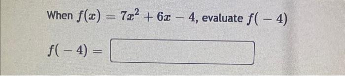 When \( f(x)=7 x^{2}+6 x-4 \) \[ f(-4)= \]