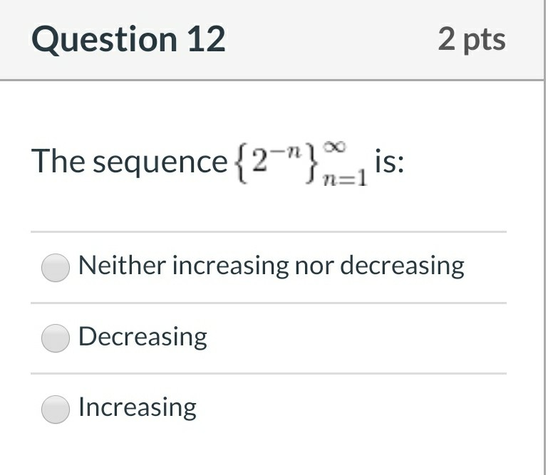 Solved Question 12 2 pts The sequence {2-"}-1 is: Neither | Chegg.com
