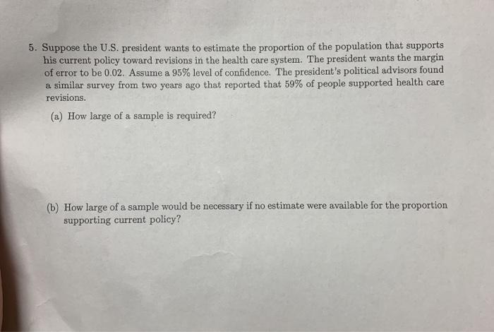 Solved 5. Suppose The U.S. President Wants To Estimate The | Chegg.com