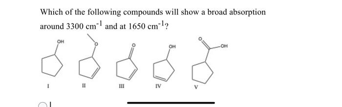 Which of the following compounds will show a broad absorption around \( 3300 \mathrm{~cm}^{-1} \) and at \( 1650 \mathrm{~cm}