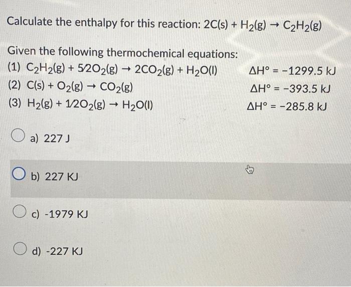 Solved Calculate the enthalpy for this reaction: 2C(s)+H2( | Chegg.com