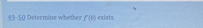 49-50 Determine whether f(0) exists.