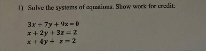 Solved 1) Solve the systems of equations. Show work for | Chegg.com