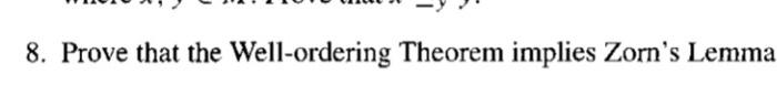 Solved 8. Prove that the Well-ordering Theorem implies | Chegg.com