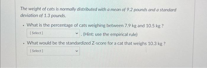 The weight of cats is normally distributed with a Chegg