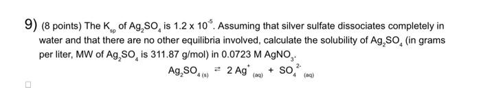 Solved 9) (8 points) The Ksp of Ag2SO4 is 1.2×10−5. Assuming | Chegg.com