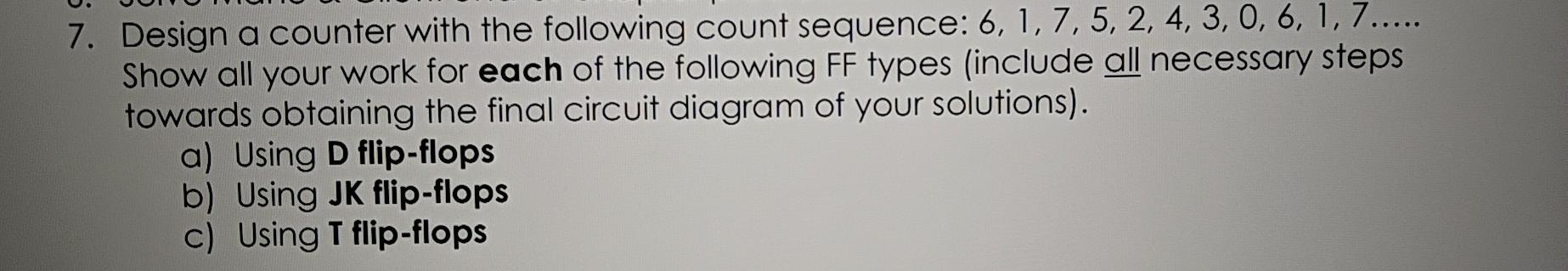 Solved 7. Design a counter with the following count | Chegg.com