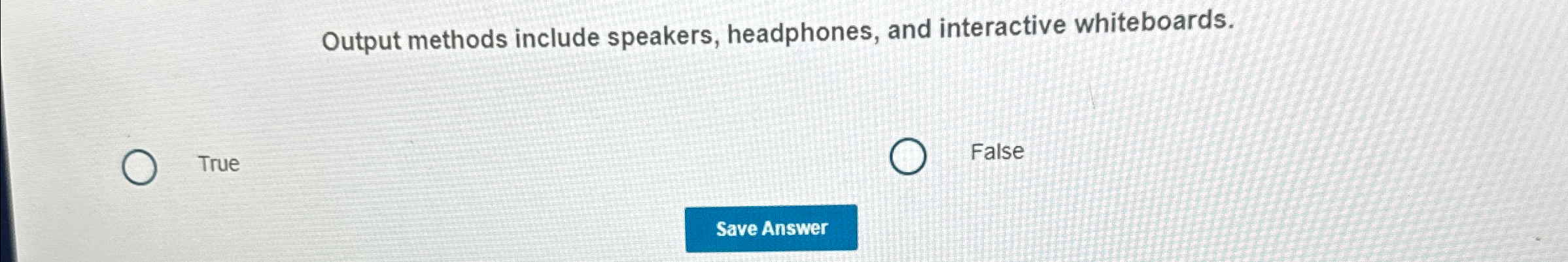 Solved Output methods include speakers headphones and Chegg