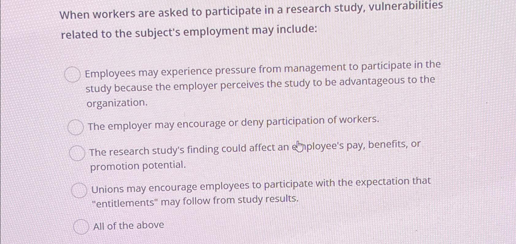 Solved When workers are asked to participate in a research | Chegg.com