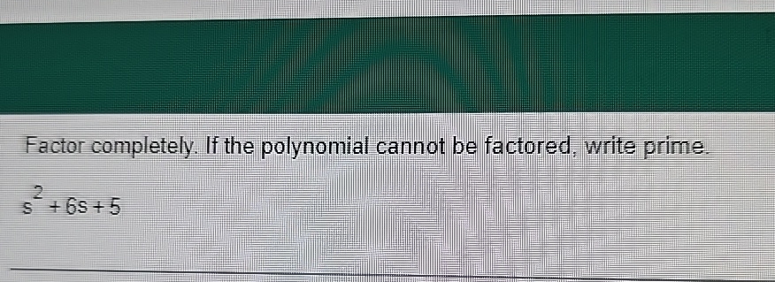 Solved Factor completely. If the polynomial cannot be | Chegg.com