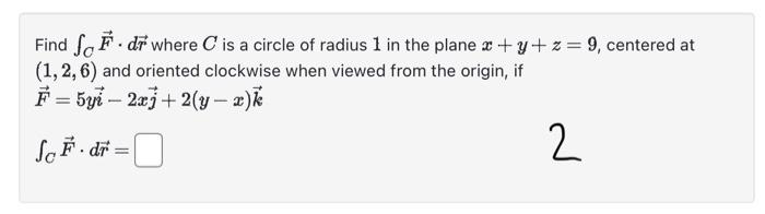 Solved Find ∫CF⋅dr where C is a circle of radius 1 in the | Chegg.com