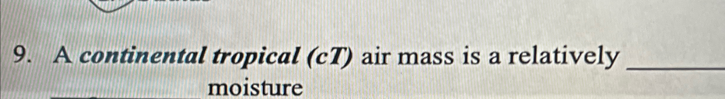 Solved A continental tropical (cT) ﻿air mass is a relatively | Chegg.com