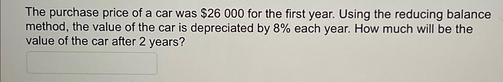 Solved The purchase price of a car was $26000 ﻿for the first | Chegg.com