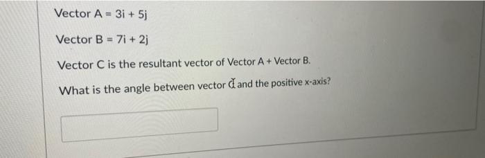 Solved Vector A = 3i+5j Vector B = 7i+2j Vector C Is The | Chegg.com