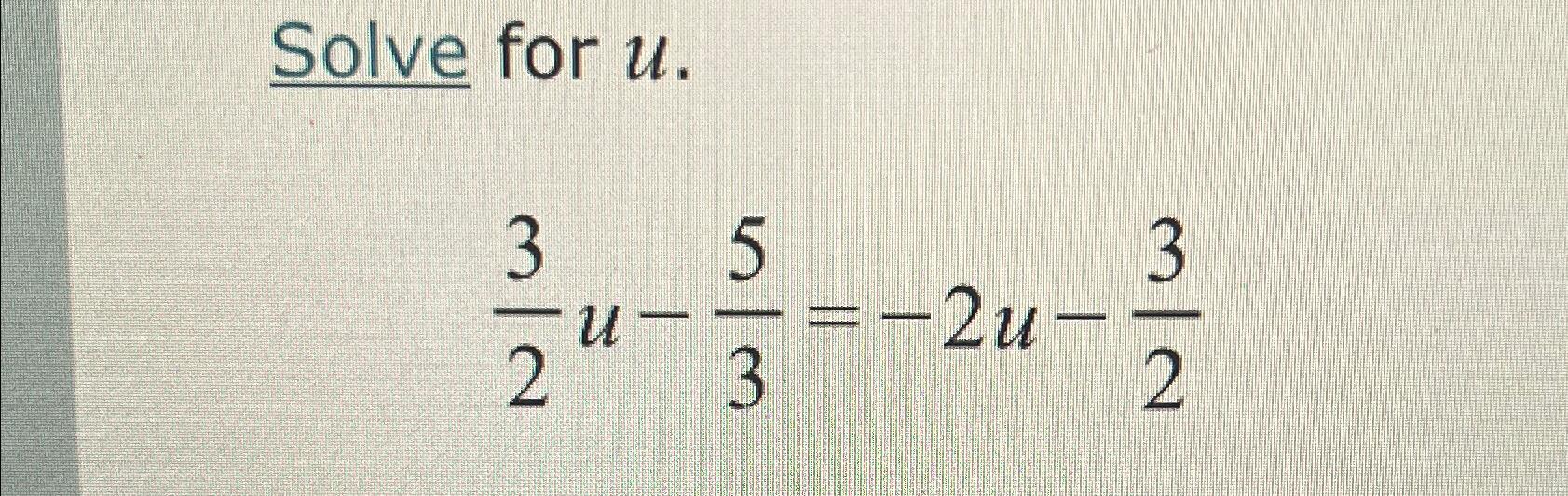 Solved Solve for u.32u-53=-2u-32 | Chegg.com