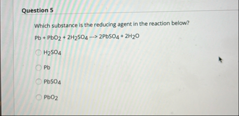 Solved Question 5Which substance is the reducing agent in | Chegg.com