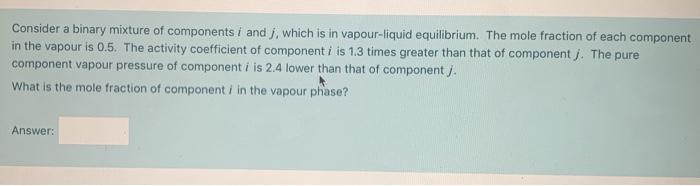 Solved Consider a binary mixture of components i and J, | Chegg.com