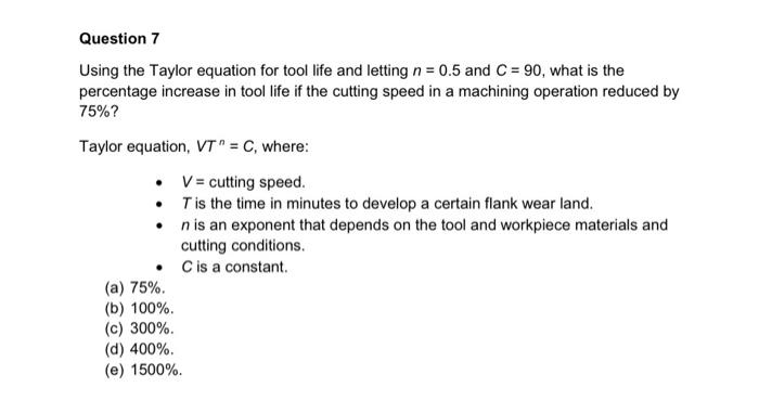 Solved Question 7 Using the Taylor equation for tool life | Chegg.com