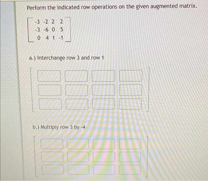 Solved Perform the indicated row operations on the given Chegg