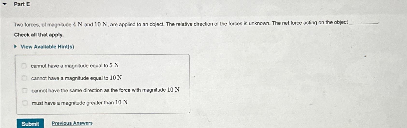 Solved Part E\\nTwo forces, of magnitude 4N and 10N, are | Chegg.com