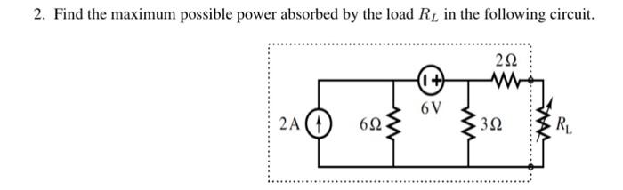 Solved 2. Find The Maximum Possible Power Absorbed By The | Chegg.com