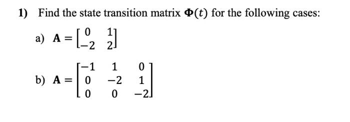 Solved 1) Find the state transition matrix Φ(t) for the | Chegg.com