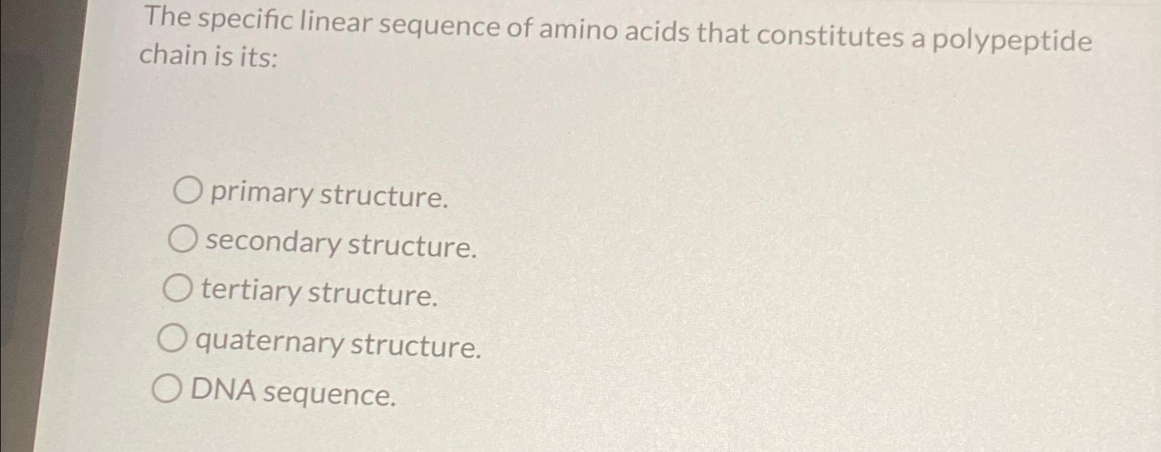 Solved The specific linear sequence of amino acids that | Chegg.com