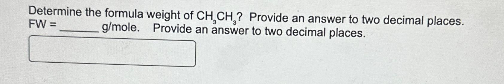Solved Determine the formula weight of CH3CH3 ? ﻿Provide an | Chegg.com