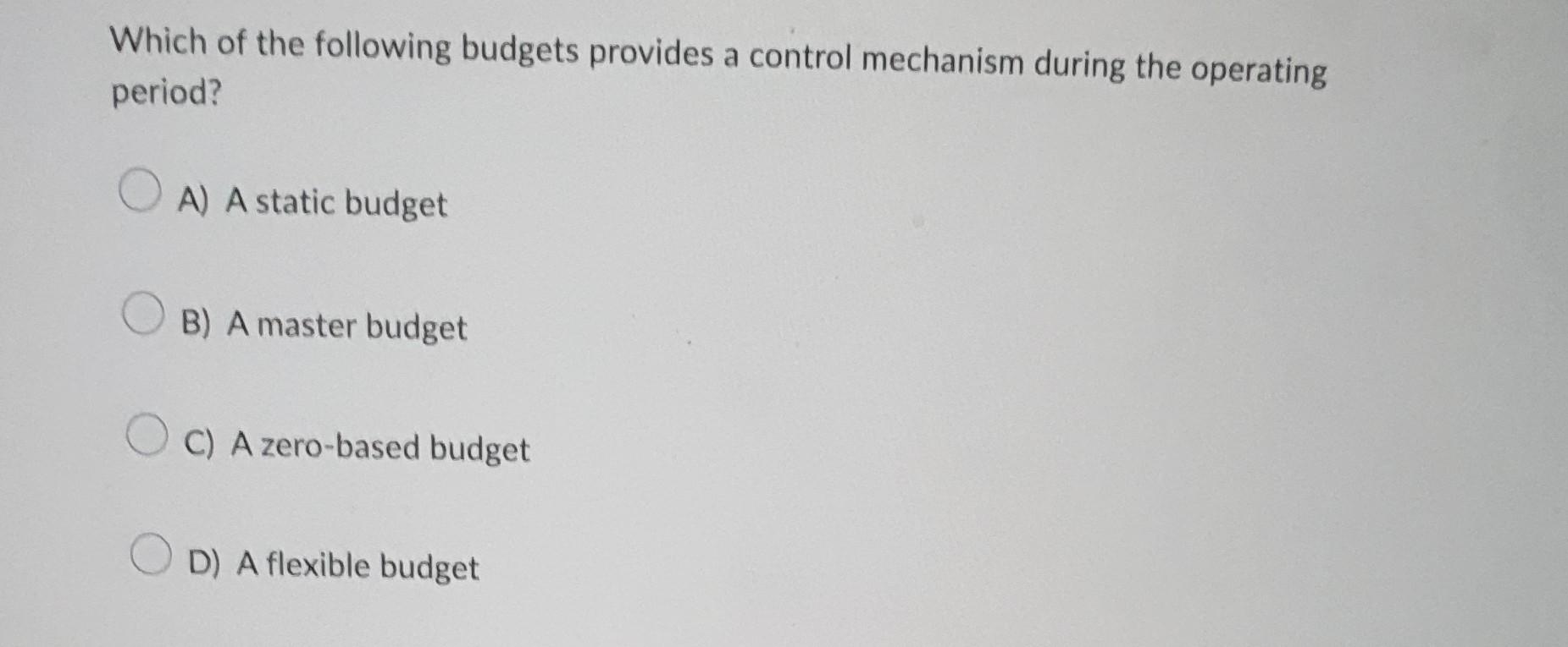 Solved Which Of The Following Budgets Provides A Control | Chegg.com