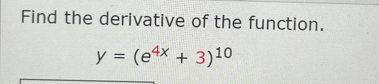 Solved Find The Derivative Of The Function Y E4x 3 10