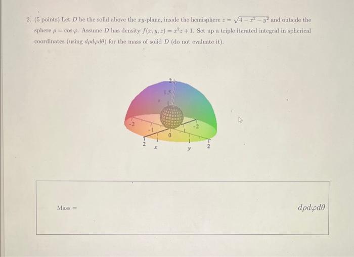 Solved 2 5 Points Let D Be The Solid Above The X Chegg Com