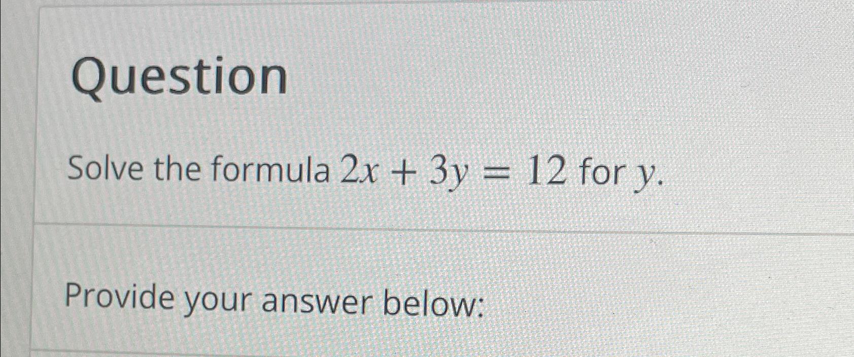 solve the formula 2x 3y 12 for y