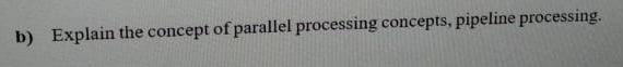 Solved b) Explain the concept of parallel processing | Chegg.com
