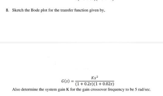 Solved 8. Sketch the Bode plot for the transfer function | Chegg.com