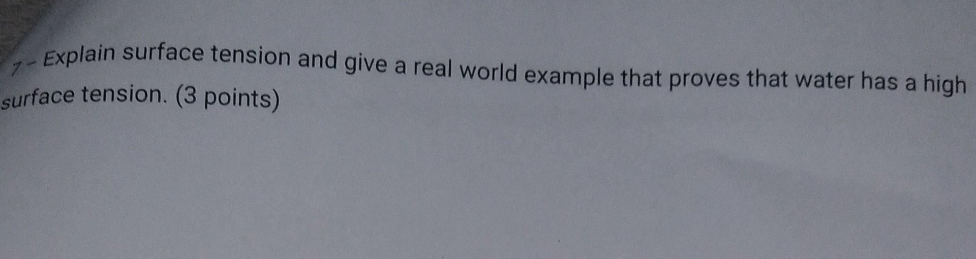 Solved 7 Explain surface tension and give a real world