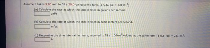 Solved Assume it takes 9.00 min to fill a 20.0-gal gasoline | Chegg.com