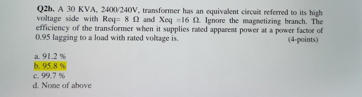 Solved Q2b. A 30 KVA, 2400/240V, transformer has an | Chegg.com