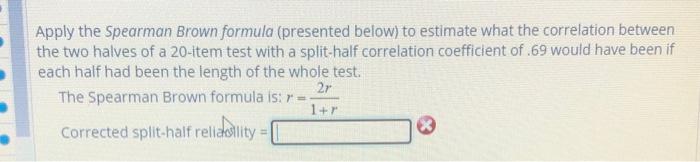 Solved Apply the Spearman Brown formula (presented below) to | Chegg.com