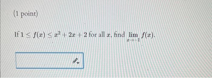 Solved ( 1 point) If 1≤f(x)≤x2+2x+2 for all x, find | Chegg.com