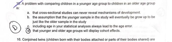 18. A problem with comparing children in a younger age group to children in an older age group is: a. that cross-sectional st