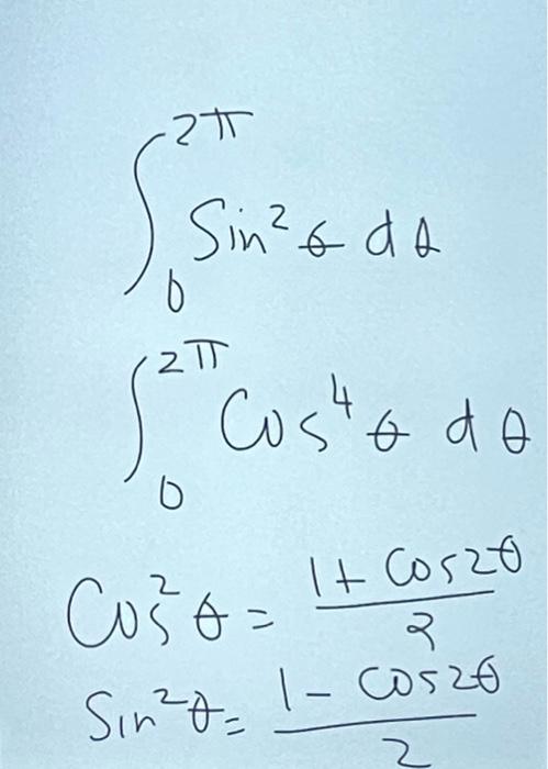 \( \int_{0}^{2 \pi} \sin ^{2} \theta d \theta \) \( \int_{0}^{2 \pi} \cos ^{4} \theta d \theta \) \( \cos ^{2} \theta=\frac{1