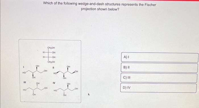 Which of the following wedge-and-dash structures represents the Fischer projection shown below?