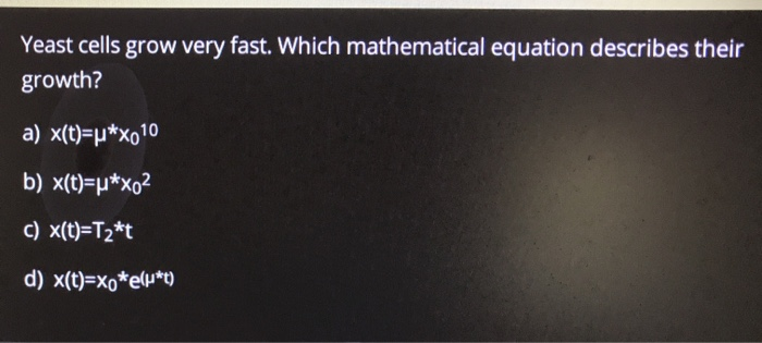 Solved Yeast Cells Grow Very Fast Which Mathematical Equ Chegg Com