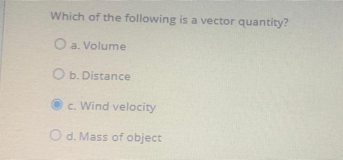 Solved Which of the following is a vector quantity? O a. | Chegg.com