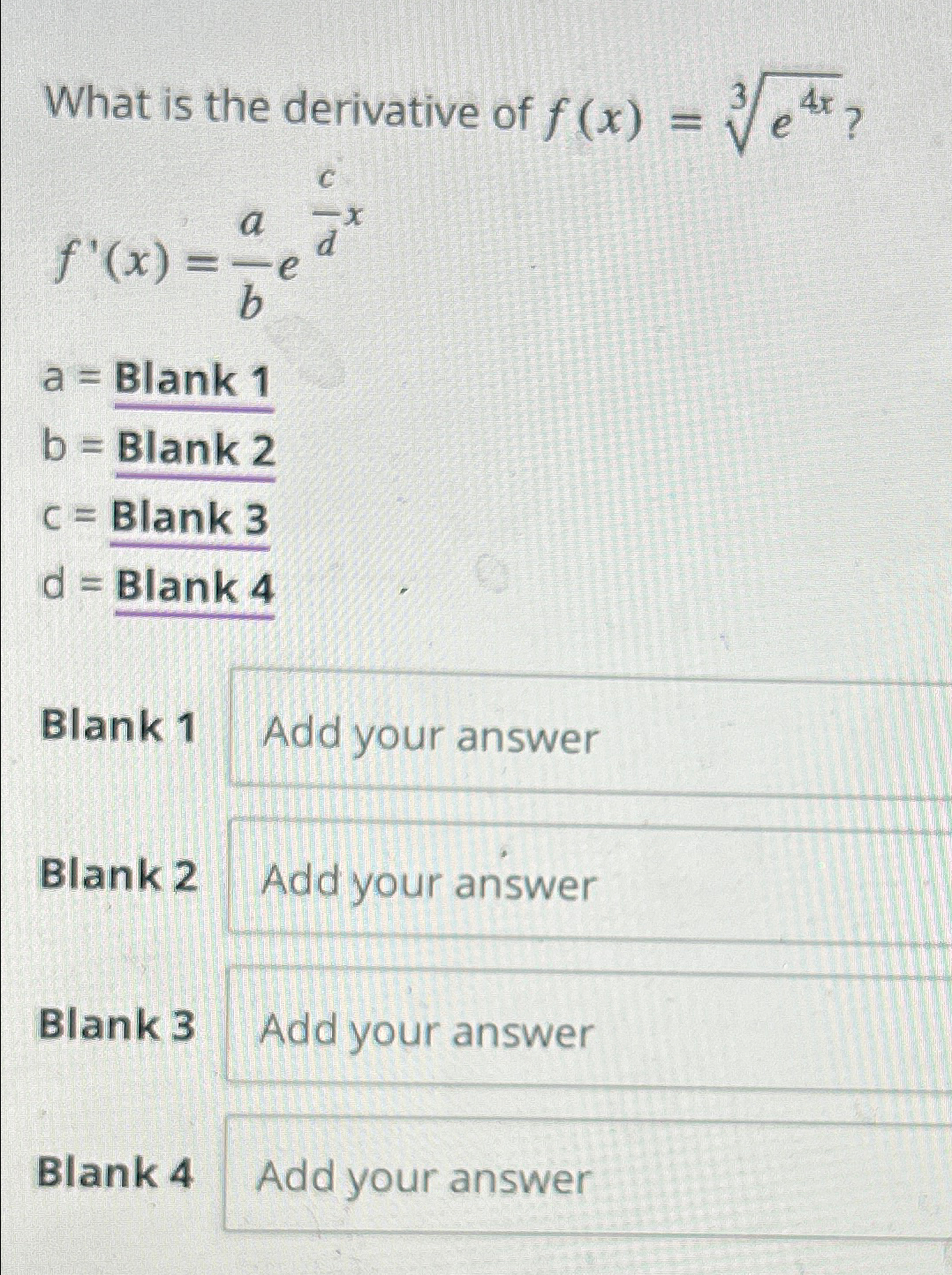 Solved What is the derivative of f(x)=e4x3 ?f'(x)=abecda= | Chegg.com