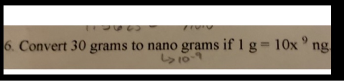 Solved 6. Convert 30 grams to nano grams if I g= 10x ng 6-9) | Chegg.com