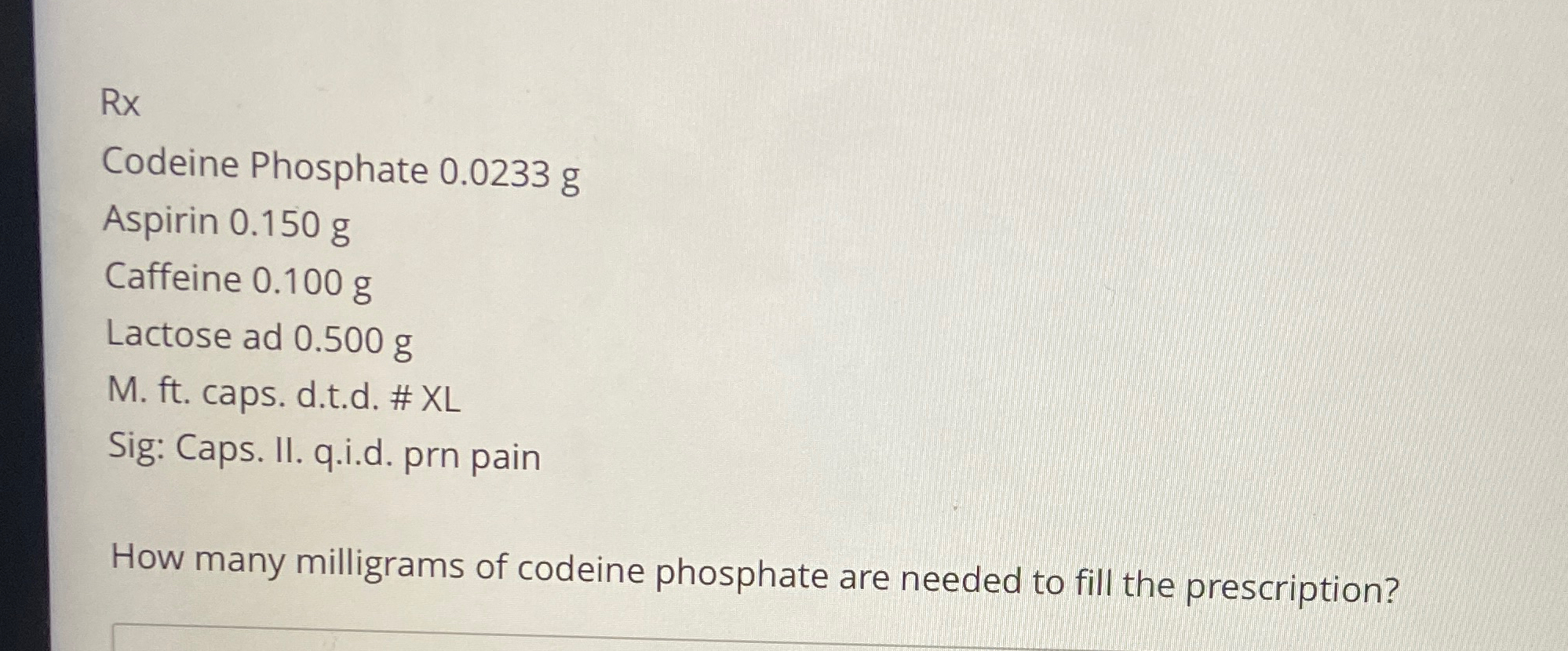 Solved RxCodeine Phosphate 0.0233gAspirin 0.150gCaffeine | Chegg.com