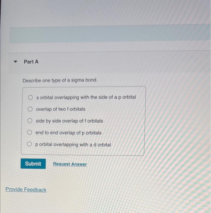 Solved Part A Describe one type of a sigma bond. O s orbital | Chegg.com