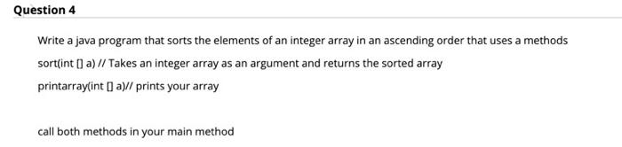 Solved Question 4 Write a java program that sorts the | Chegg.com