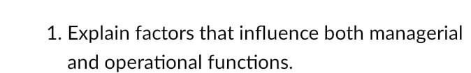 Solved 1. Explain factors that influence both managerial and | Chegg.com